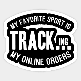 My Favorite Sport Is Tracking My Online Orders - Funny Sport Quote Sticker